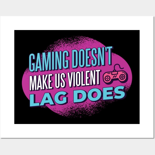 Funny Gamer Gift 'Gaming doesn't make us violent Lag does' Video Games Quote Wall Art by Popculture Tee Collection